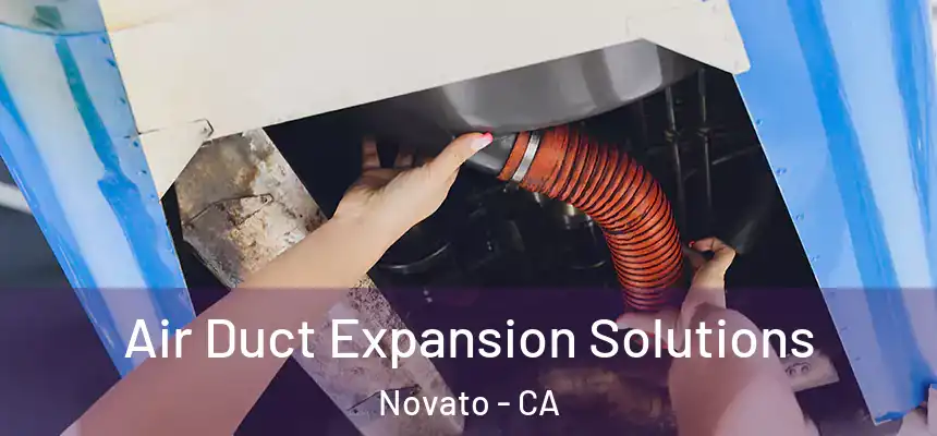 Air Duct Expansion Solutions Novato - CA