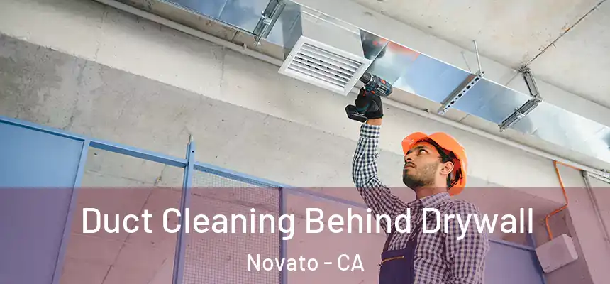 Duct Cleaning Behind Drywall Novato - CA