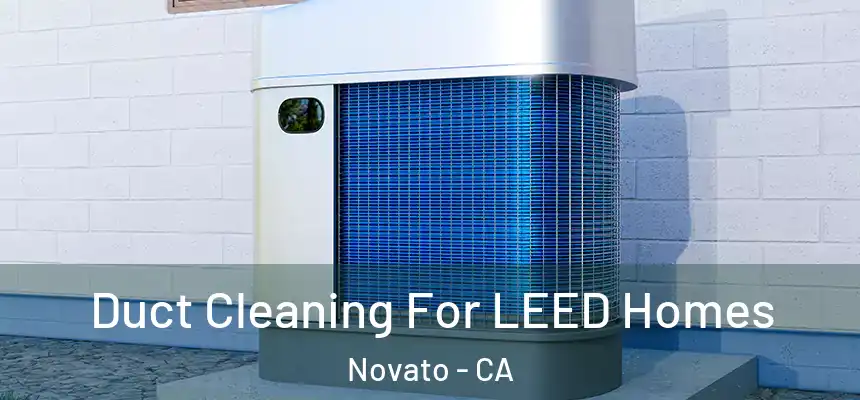 Duct Cleaning For LEED Homes Novato - CA