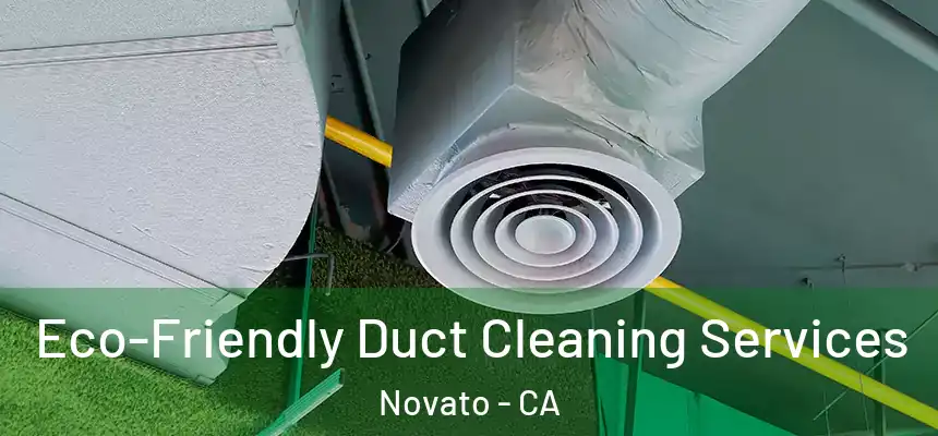  Eco-Friendly Duct Cleaning Services Novato - CA