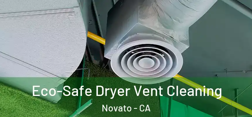  Eco-Safe Dryer Vent Cleaning Novato - CA