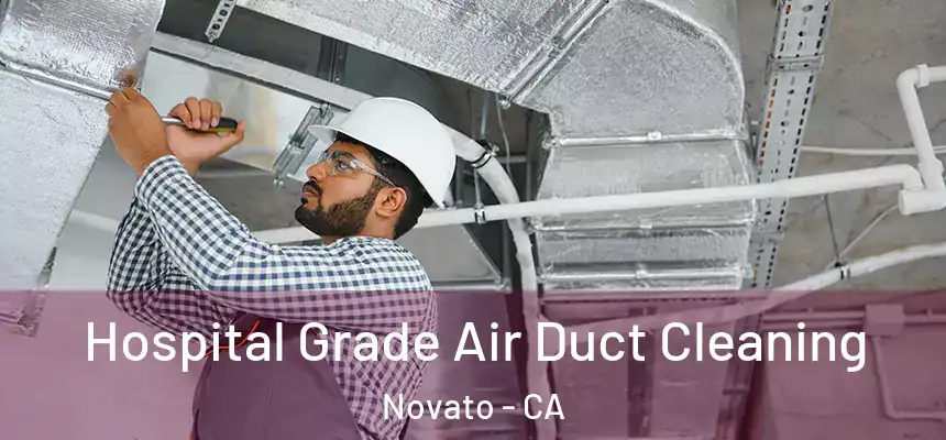 Hospital Grade Air Duct Cleaning Novato - CA