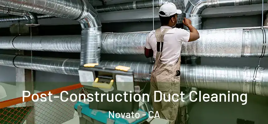  Post-Construction Duct Cleaning Novato - CA