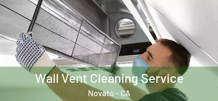 Wall Vent Cleaning Service Novato - CA